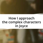 How I approach the complex characters in Joyce