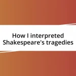 How I interpreted Shakespeare’s tragedies