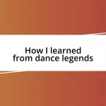 How I learned from dance legends