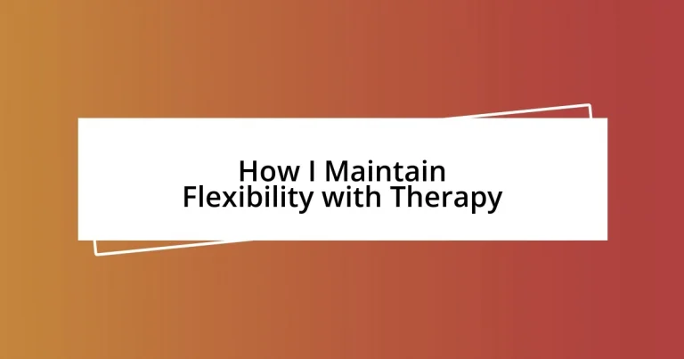 How I Maintain Flexibility with Therapy