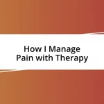 How I Manage Pain with Therapy