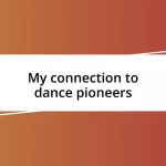 My connection to dance pioneers