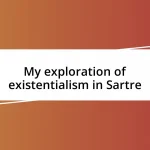 My exploration of existentialism in Sartre