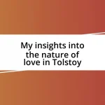 My insights into the nature of love in Tolstoy