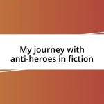 My journey with anti-heroes in fiction