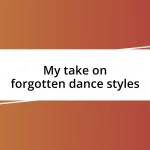 My take on forgotten dance styles