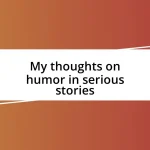 My thoughts on humor in serious stories