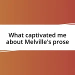 What captivated me about Melville’s prose