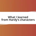 What I learned from Hardy’s characters