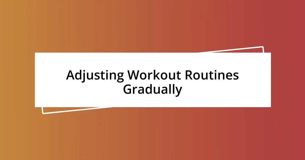 Adjusting Workout Routines Gradually