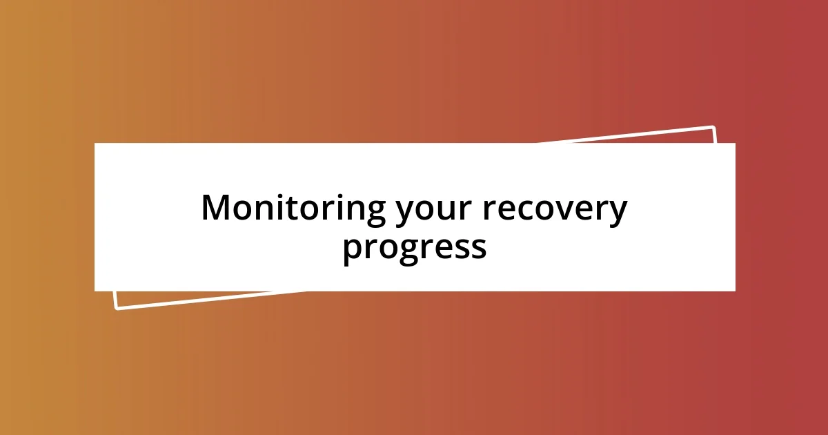 Monitoring your recovery progress