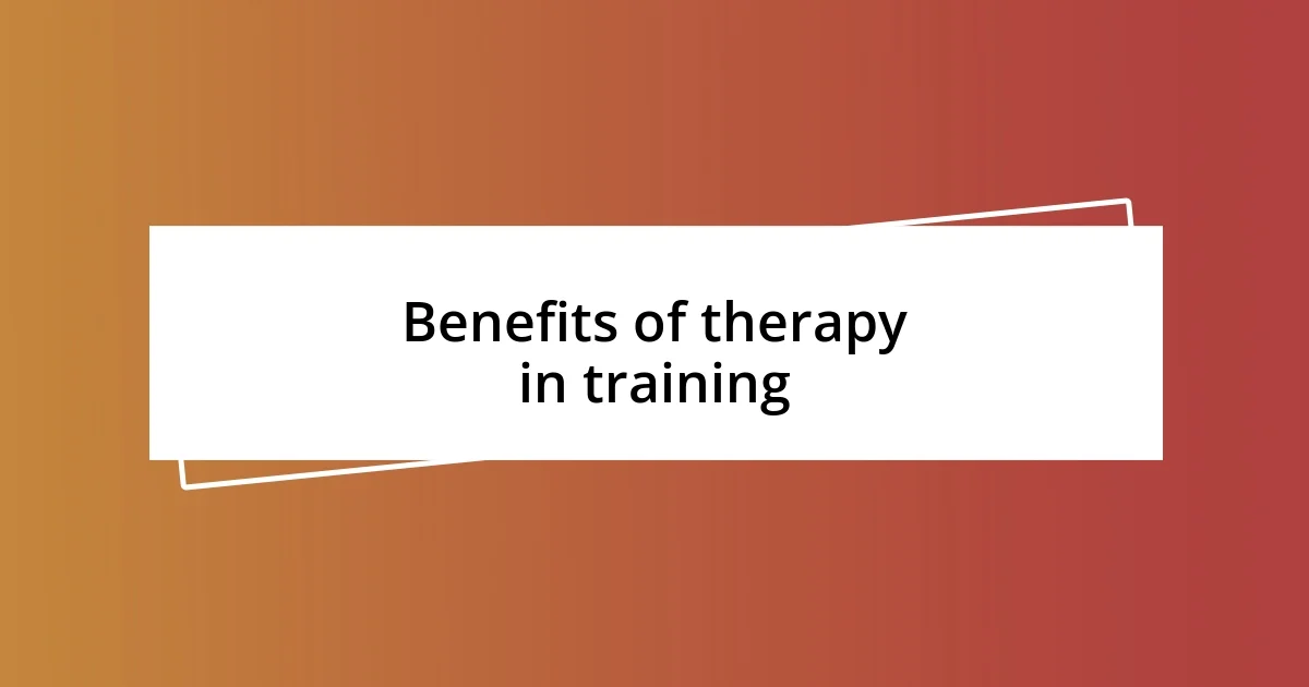 Benefits of therapy in training