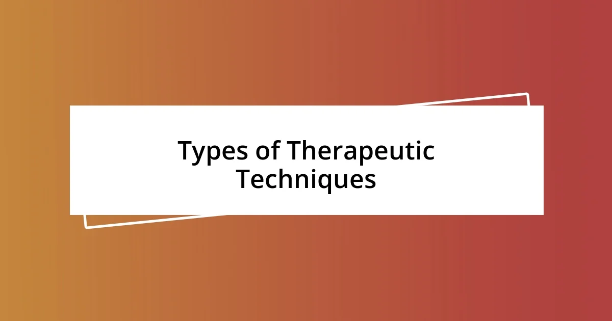 Types of Therapeutic Techniques