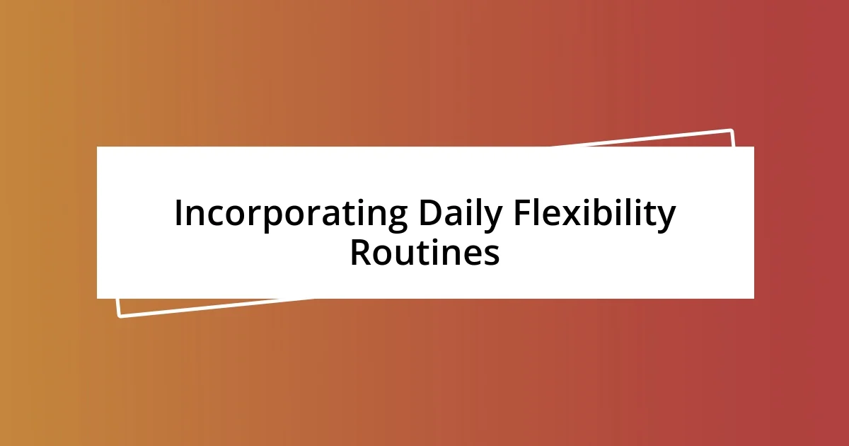 Incorporating Daily Flexibility Routines