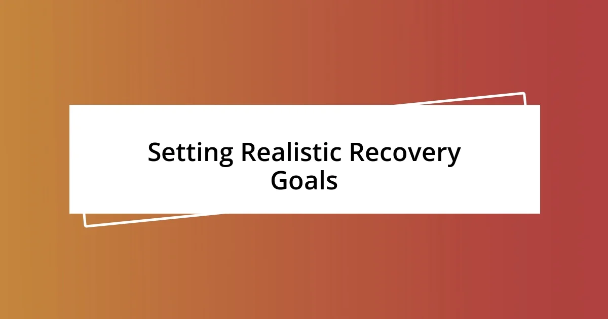 Setting Realistic Recovery Goals