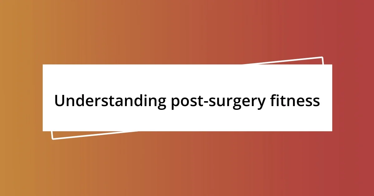 Understanding post-surgery fitness