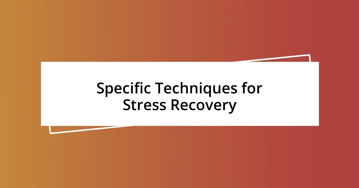 Specific Techniques for Stress Recovery