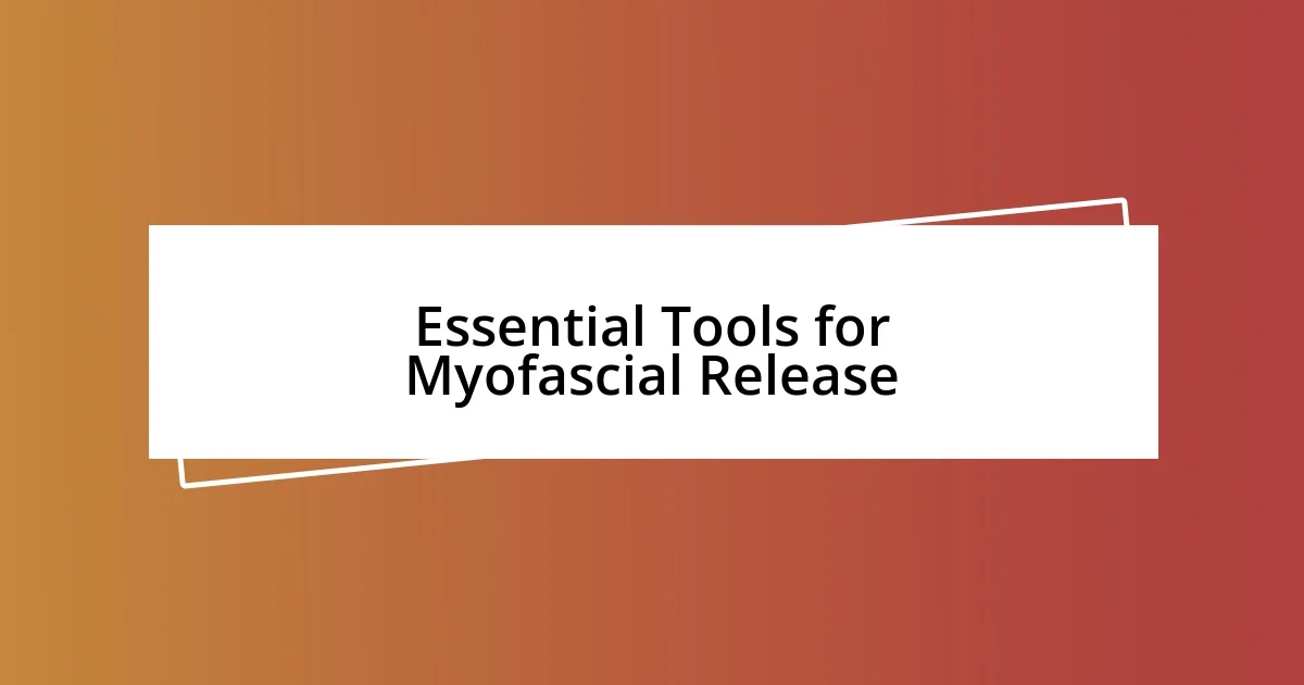 Essential Tools for Myofascial Release