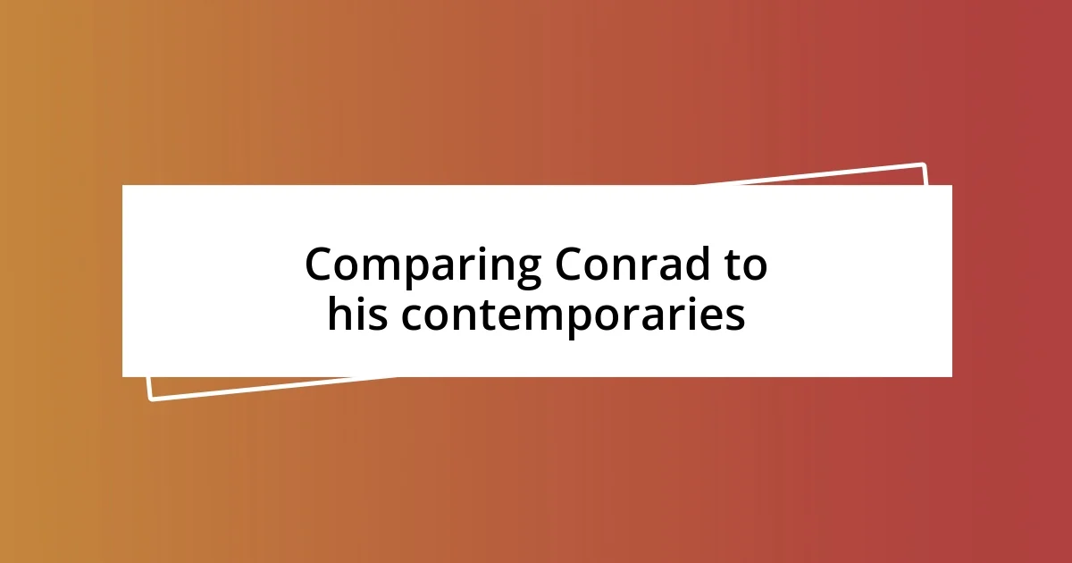 Comparing Conrad to his contemporaries