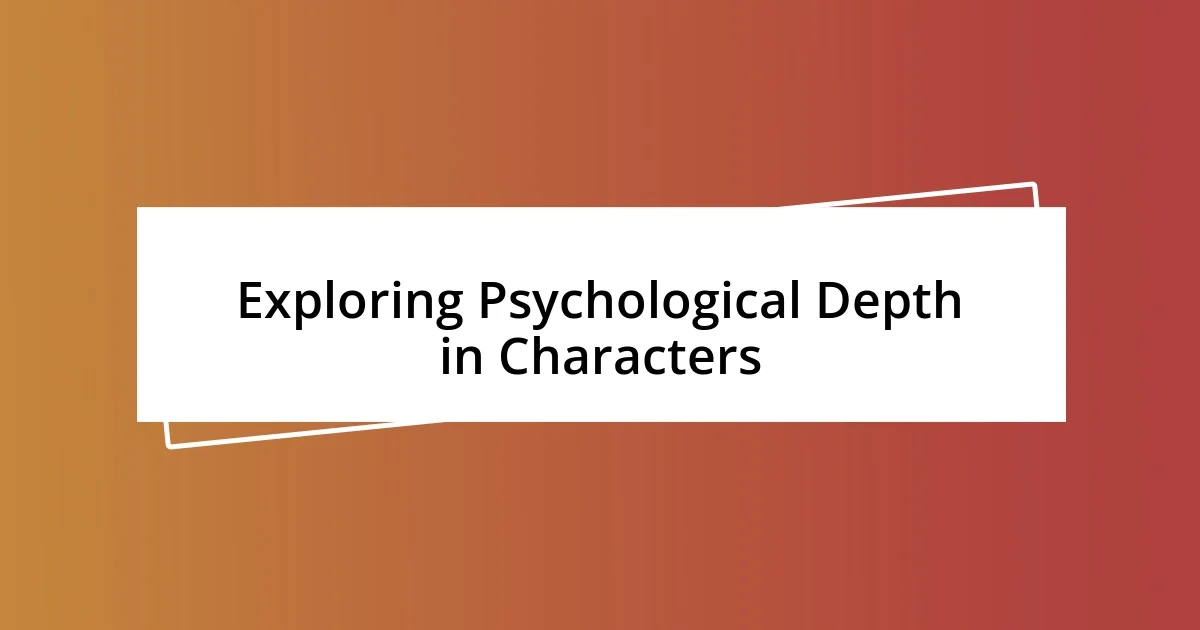 Exploring Psychological Depth in Characters