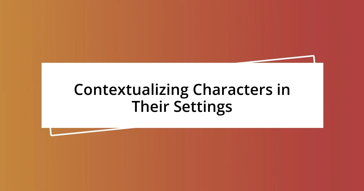 Contextualizing Characters in Their Settings