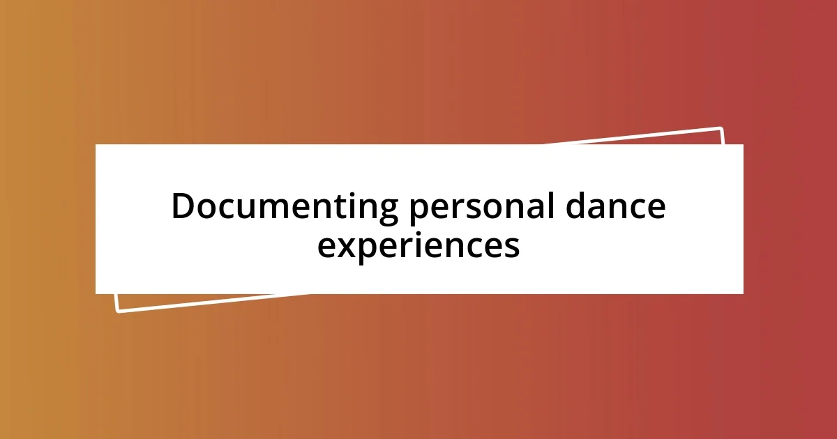 Documenting personal dance experiences