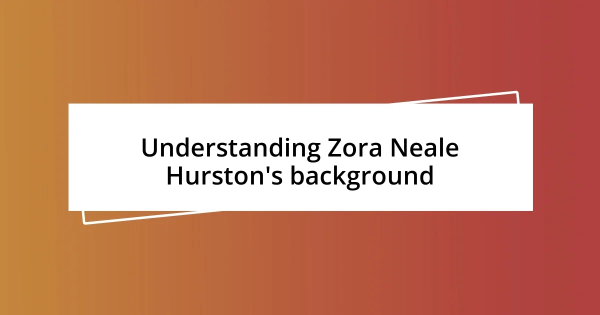 Understanding Zora Neale Hurston