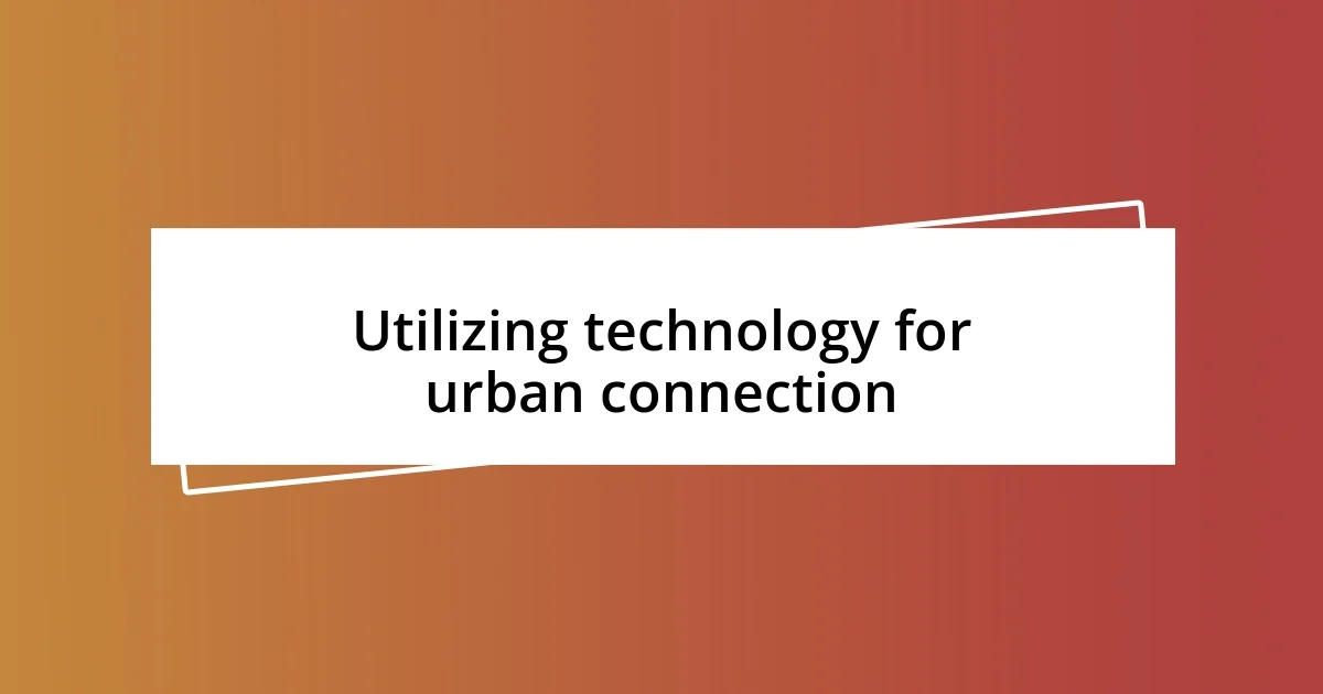 Utilizing technology for urban connection