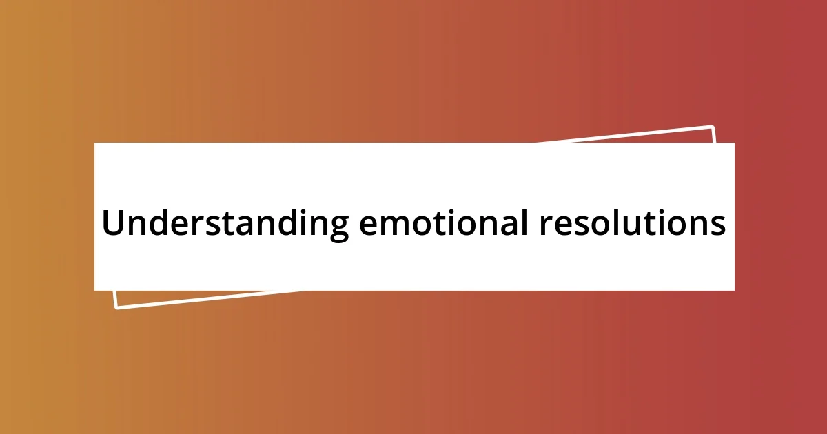 Understanding emotional resolutions