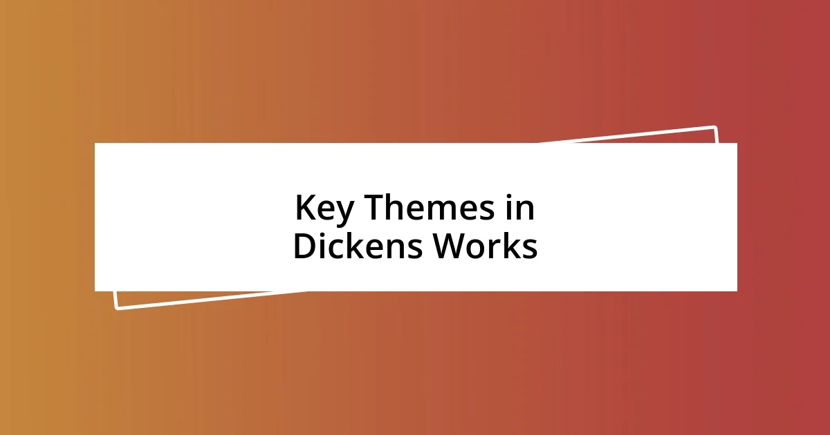 Key Themes in Dickens Works