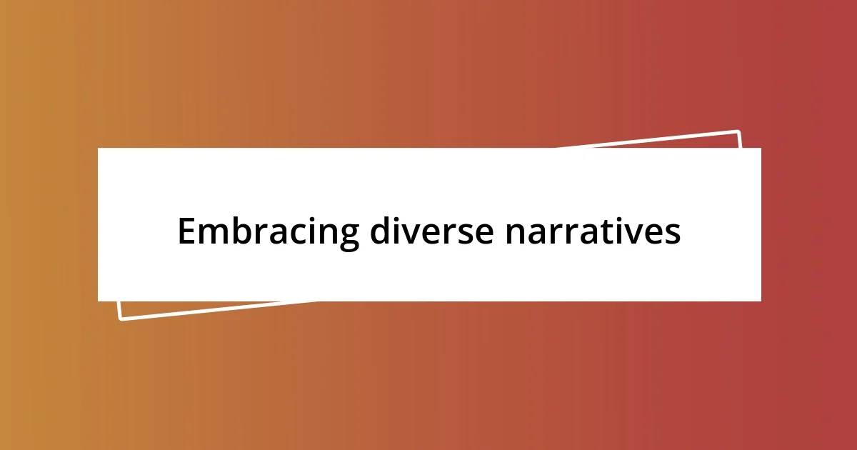 Embracing diverse narratives