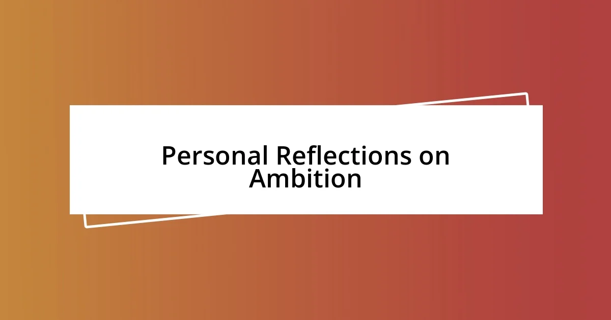 Personal Reflections on Ambition