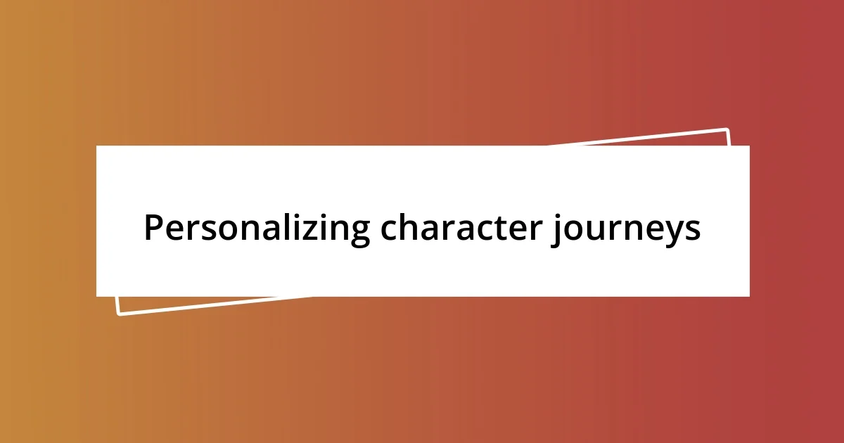 Personalizing character journeys