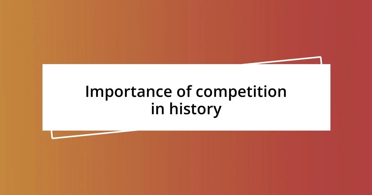 Importance of competition in history