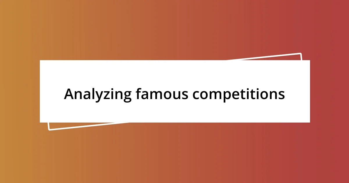 Analyzing famous competitions