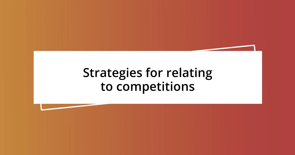 Strategies for relating to competitions