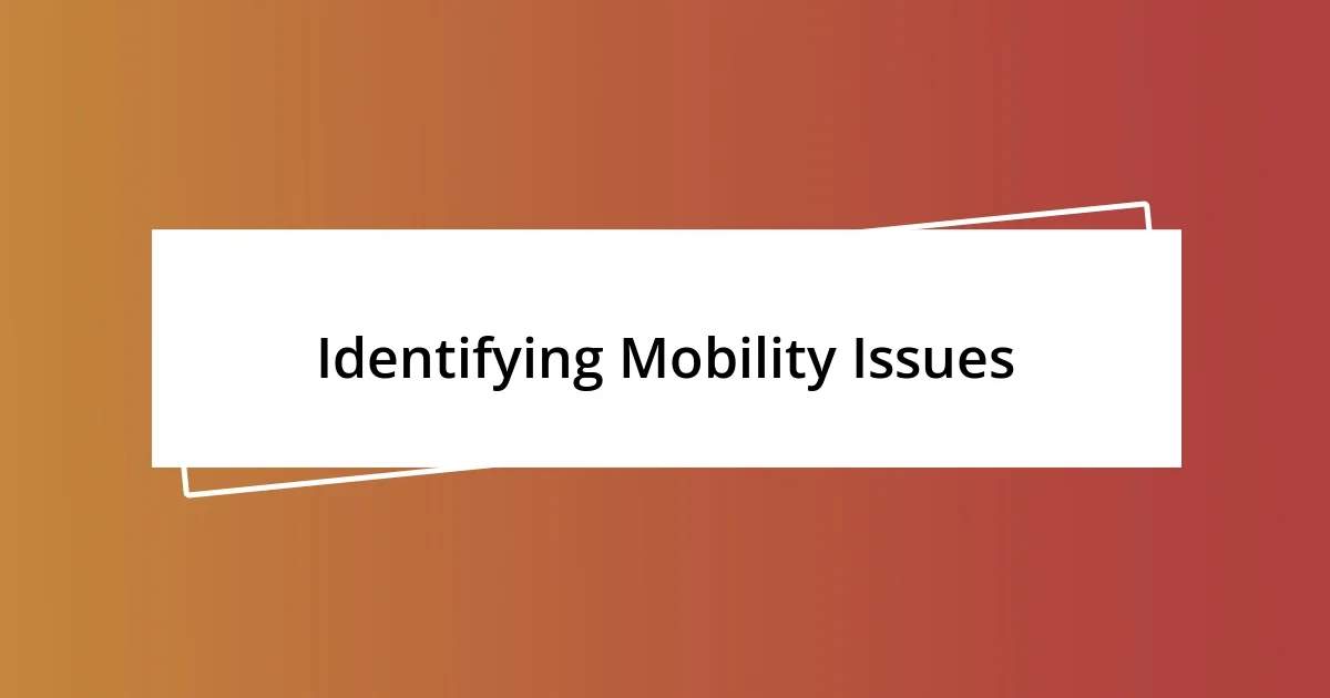 Identifying Mobility Issues