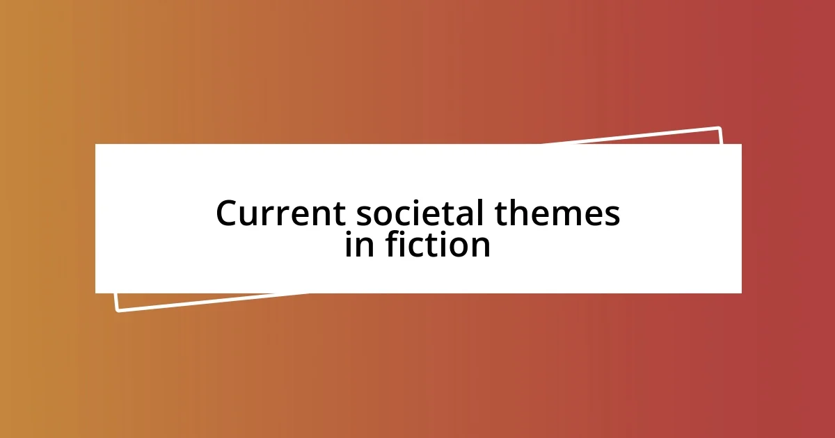 Current societal themes in fiction