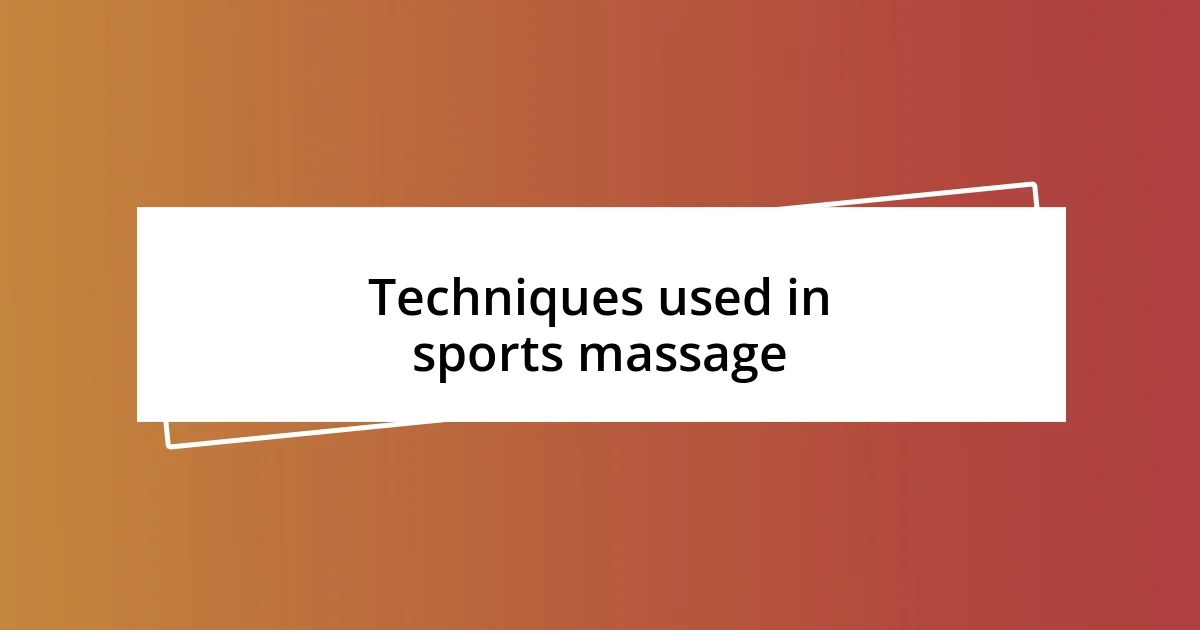 Techniques used in sports massage