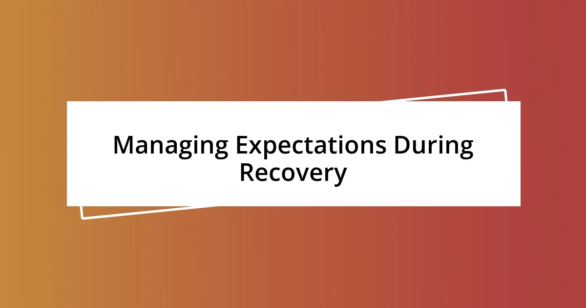 Managing Expectations During Recovery