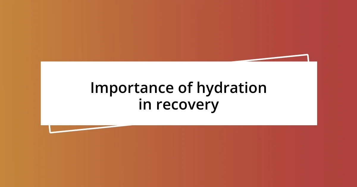 Importance of hydration in recovery