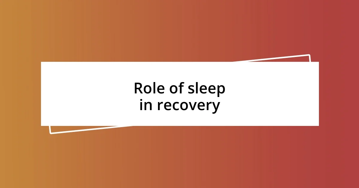 Role of sleep in recovery