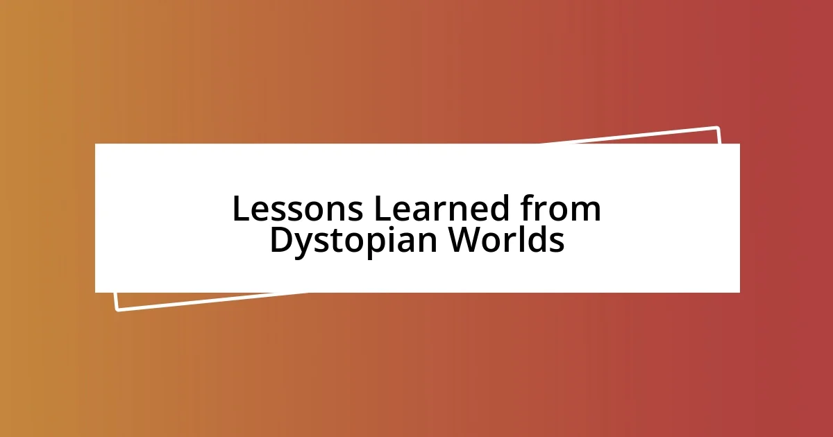 Lessons Learned from Dystopian Worlds