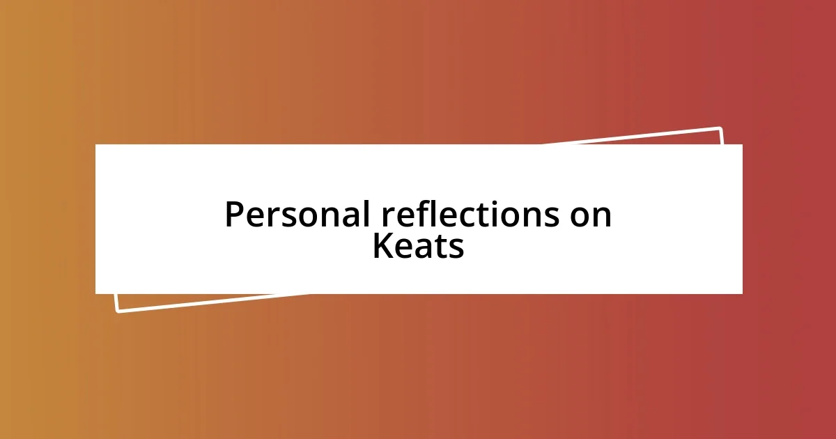 Personal reflections on Keats