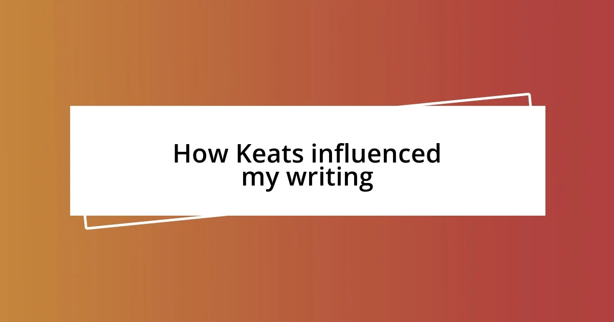 How Keats influenced my writing