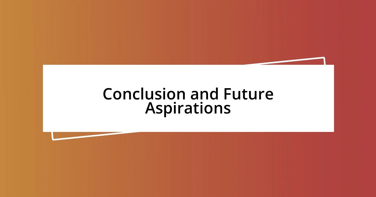 Conclusion and Future Aspirations