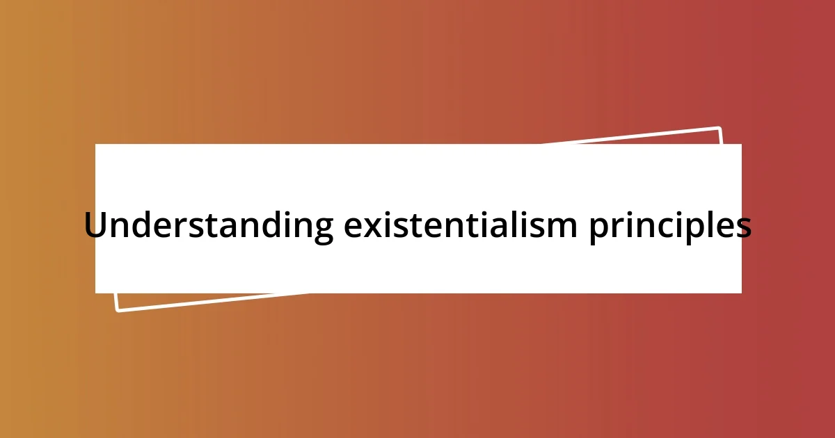 Understanding existentialism principles