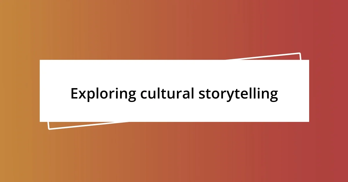 Exploring cultural storytelling