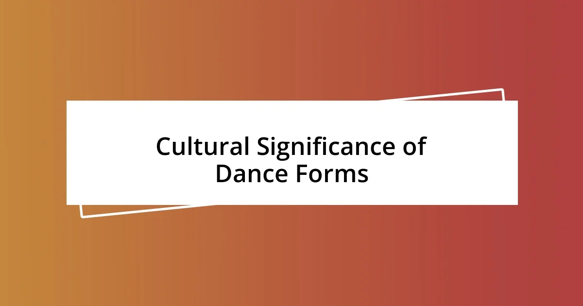 Cultural Significance of Dance Forms