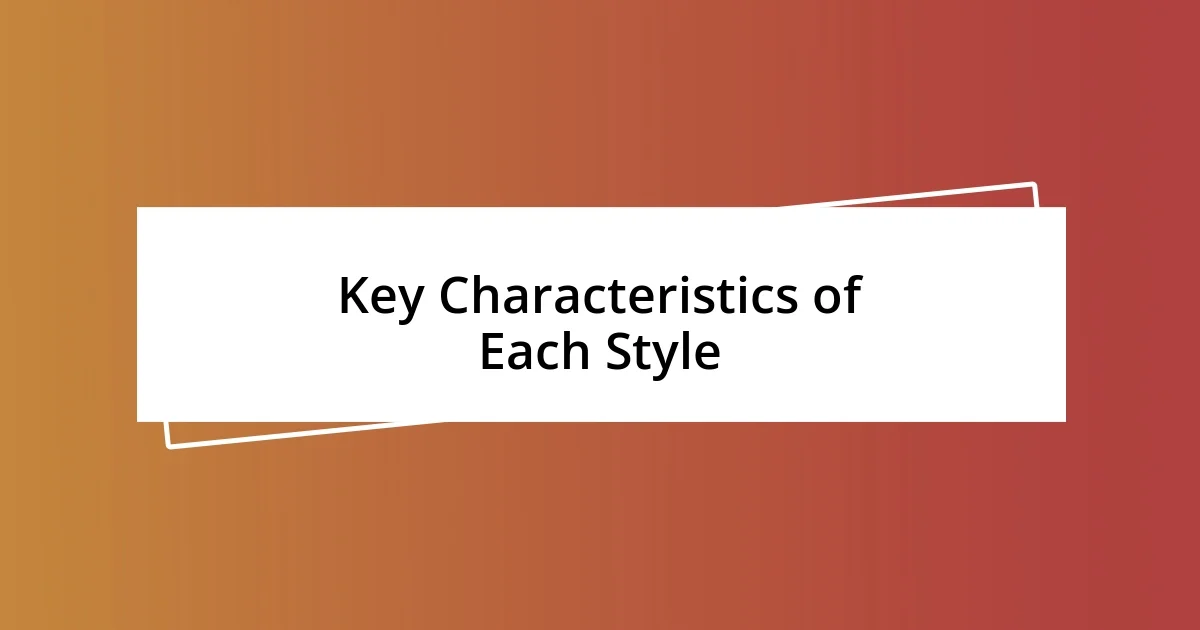 Key Characteristics of Each Style